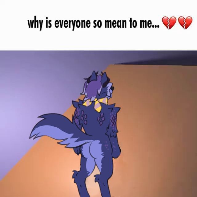 A drawover of a blue wolf dragon with a huge fluffy tail caked up with the top text "why is everyone do mean to me" with broken heart emojis