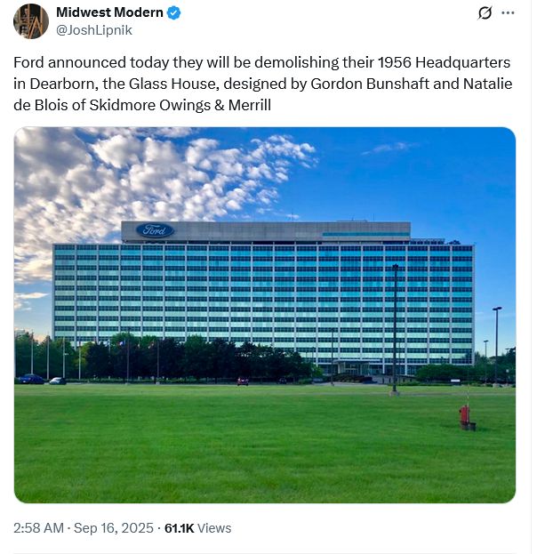Screenshot of tweet from Midwest Modern / Josh Lipnik. Tweet reads: "Ford announced today they will be demolishing their 1956 Headquarters in Dearborn, the Glass House, designed by Gordon Bunshaft and Natalie de Blois of Skidmore Owings & Merrill"

Photo shows long horizontal 12-story building with glass curtain wall. A smaller stone-clad penthouse story tops the ensemble and features the Ford logo.