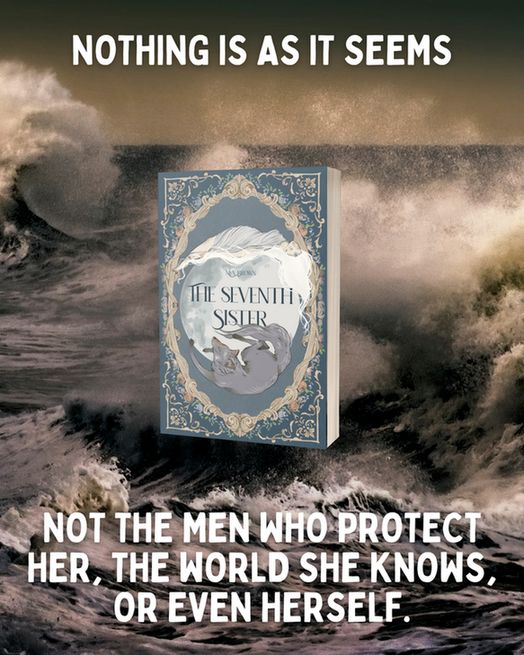 The Seventh Sister mockup surrounded by the words "nothing is as it seems, not the men who protect her, the world she knows, or even herself."