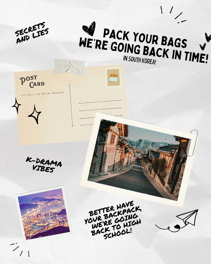 Postcard graphic featuring: 
- "Pack your bags we're going back in time!"
- "In South Korea!"
- "secrets and lies"
- Postcard of a South Korean neighborhood
- "K-drama vibes"
- Polaroid of Seoul
- "Better have your backpack, we're going back to high school!"