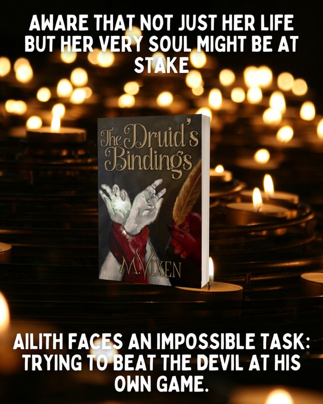 "aware that not just her life but her very soul might be at stake, Ailith faces an impossible task: trying to beat the devil at his own game." surrounding a 3D mockup of The Druid's Bindings by M. Vixen