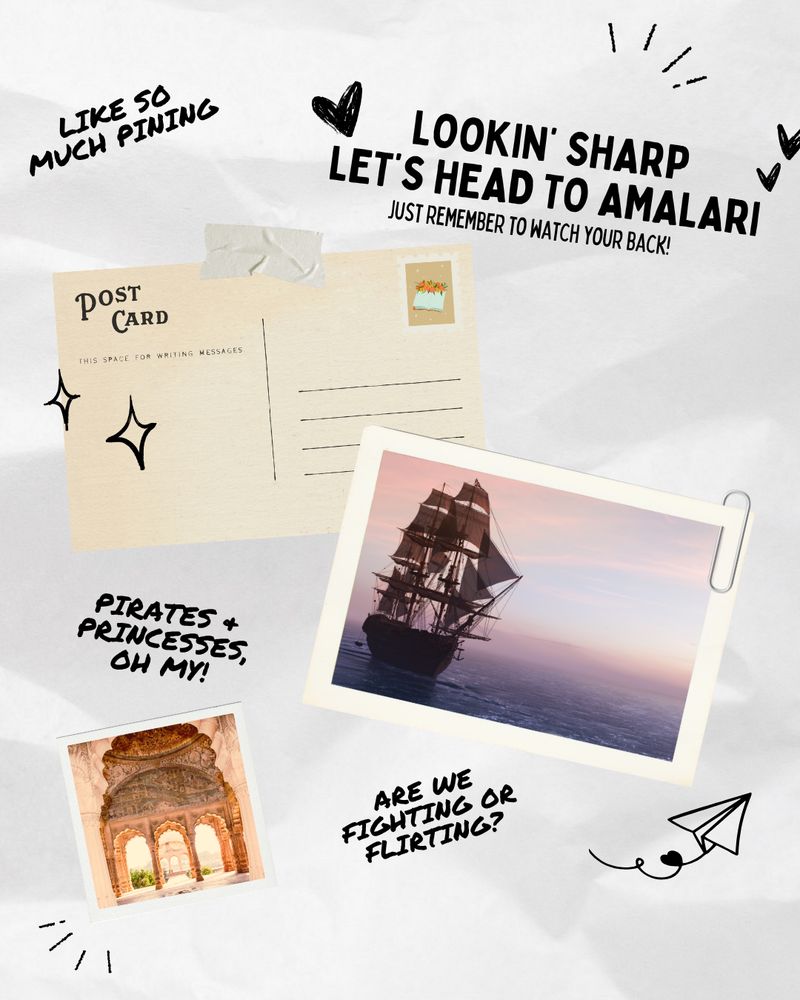 Postcard graphic featuring: 
- "Lookin' sharp, let's head to Amalari"
- "Just remember to watch your back!"
- "like so much pining"
- Postcard featuring a pirate ship
- "Pirates & princesses, oh my!"
- Polaroid of the inside of a palace
- "are we fighting or flirting?"