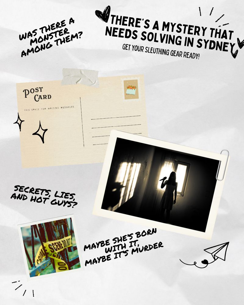 Postcard graphic featuring:
- "there's a mystery that needs solving in Sydney" 
- "get your sleuthing gear ready!"
- "was there a monster among them?"
- Postcard of the silhouette of a woman with a knife
- "secrets, lies, and hot guys?"
- Polaroid of crime scene tape in a gate
- "maybe she's born with it, maybe it's murder"