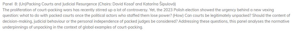 Screenshot: "The proliferation of court-packing wars has recently stirred up a lot of controversy. Yet, the 2023 Polish election showed the urgency behind a new vexing question: what to do with packed courts once the political actors who staffed them lose power? (How) Can courts be legitimately unpacked? Should the content of decision-making, judicial behaviour or the personal independence of packed judges be considered? Addressing these questions, this panel analyses the normative underpinnings of unpacking in the context of global examples of court-packing."
