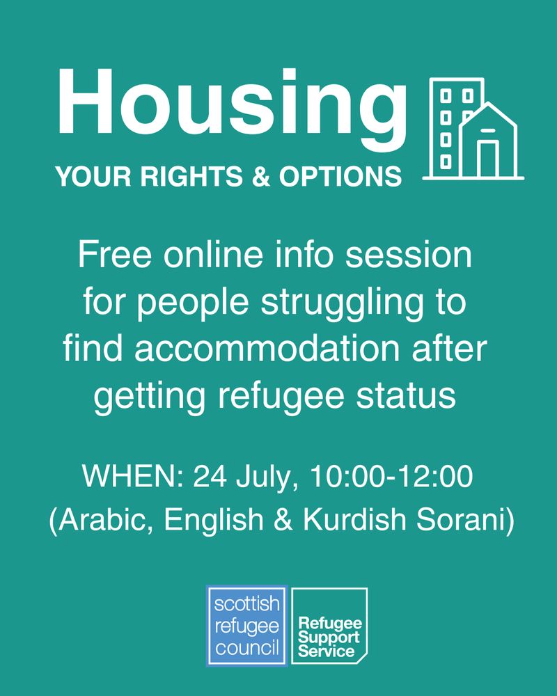 Block green background with white writing that reads: 

Housing: Your rights and options

Free online info session for people struggling to find accommodation after getting refugee status in Scotland.

When: 24 July, 10:00-12:00 
(Arabic & Kurdish Sorani)
