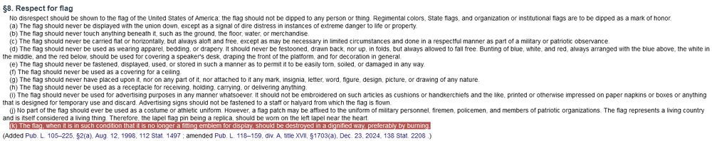 The U.S. Flag Code addresses the proper disposal of a worn-out American flag. Specifically, Title 4, Section 8(k) states: 