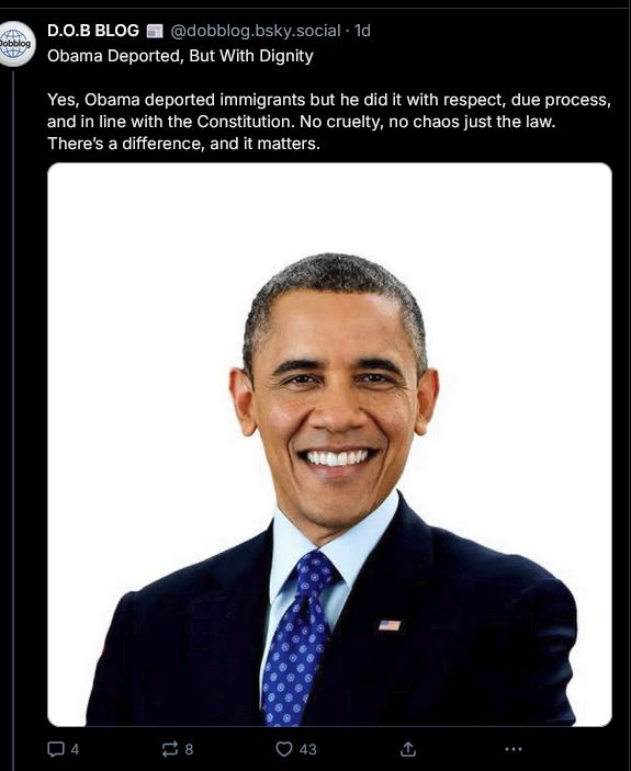 bsky post that reads: 
Obama Deported, But With Dignity

Yes, Obama deported immigrants but he did it with respect, due process, and in line with the Constitution. No cruelty, no chaos just the law. There's a difference and it matters.

[Image of Obama attatched]