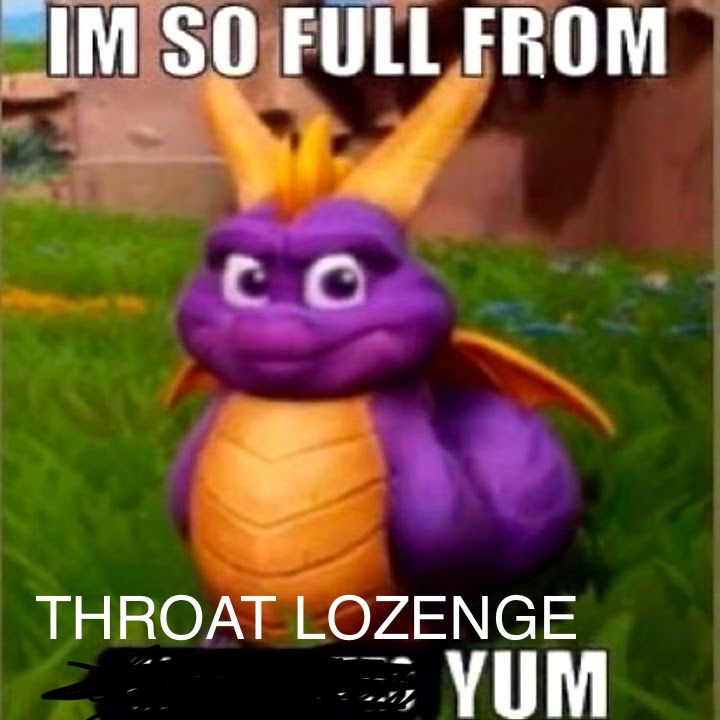 spyro the dragon standing, looking strangely chunky. White text is above and below him that says “I’m so full from throat lozenge yum”