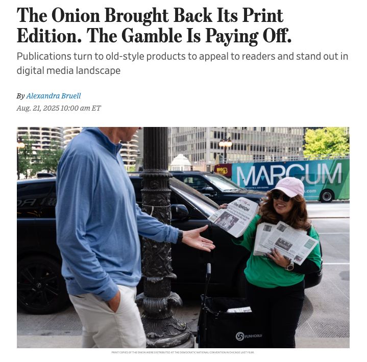 Headline from the Wall Street Journal about the success The Onion is having with its print edition. “The Onion Brought Back Its Print Edition. The Gamble is Paying Off.”