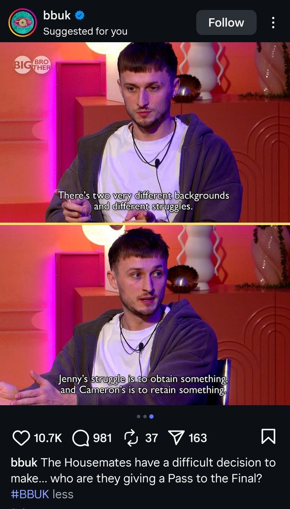 Big Bother screencap. Your guy is saying "there's two very different backgrounds and struggles. Jenny's struggle is to obtain something and Cameron's is to retain something".