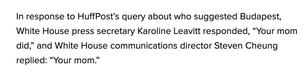 HuffPost Article screenshot: "In response to HuffPosts's query about who suggested Budapest, White House press secretary Karoline Leavitt responded, "Your mom did," and White House communications director Steven Cheung replied: "Your mom."