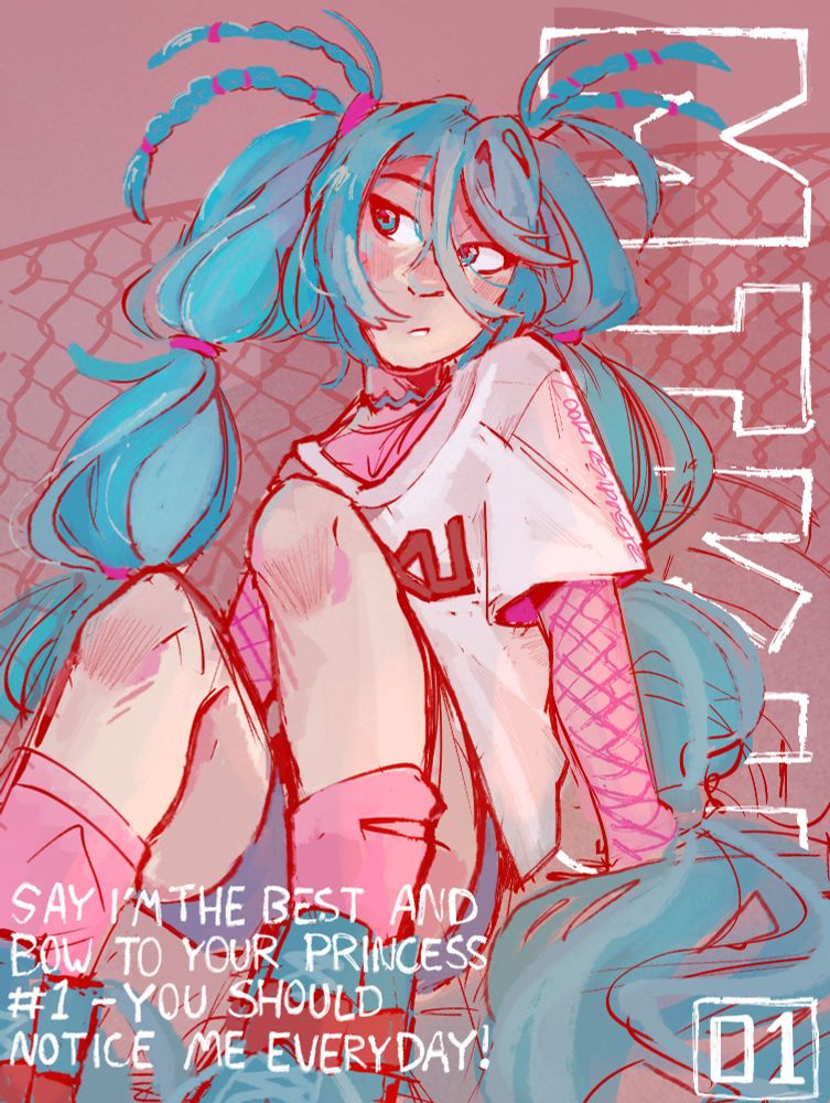 An illustration of the Vocaloid character Hatsune Miku, she is sitting on the floor with a quickly sketched fence behind her. The outfit worn is stylish but casual, featuring a tshirt, shorts, and a mesh undershirt. Miku's hair is in bubble braids
Towards the right side, behind Miku, there is text writing out "MIKU". The bottom right corner has a square with "01" in it, the opposite corner has text saying "Say I'm the best and bow to your princess #1 - You should notice me everyday!"