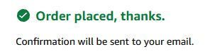 screenshot from Amazon;
"Order placed, thanks."