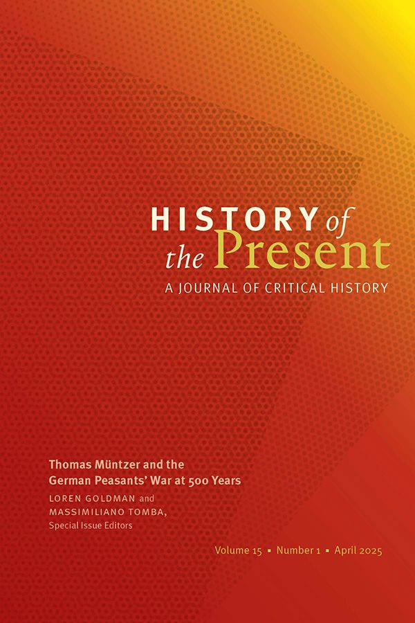 Cover of History of the Present journal. The special edition on "Thomas Müntzer and the German Peasants' War at 500 years" edited by Loren Goldman and Massimiliano Tomba. The cover is a plan red colour, fading to orange in the corner. The text also includes the details Volume 15, Number 1, April 2025.