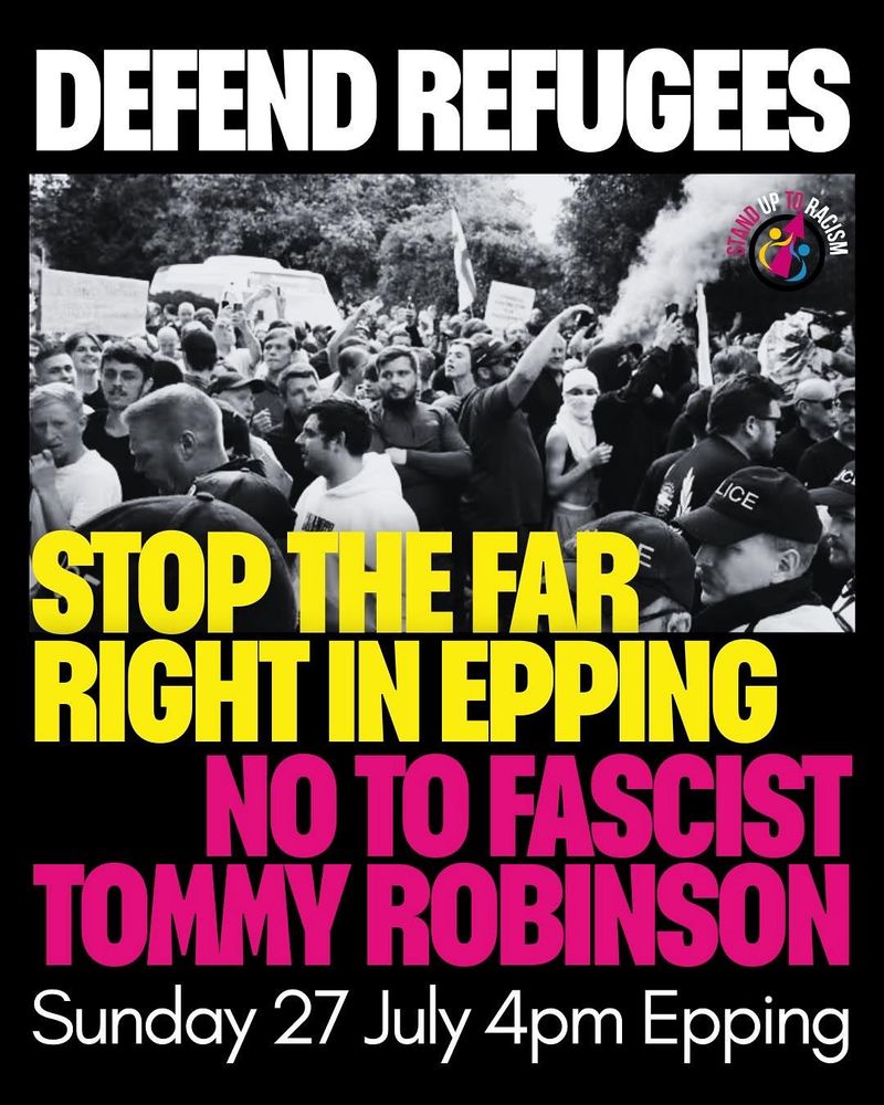 Protest leaflet. Slogans say: "Defend Refugees. Stop the Far Right in Epping. No to Fascist Tommy Robinson". Date Sunday 27 July, 4pm, Epping.
