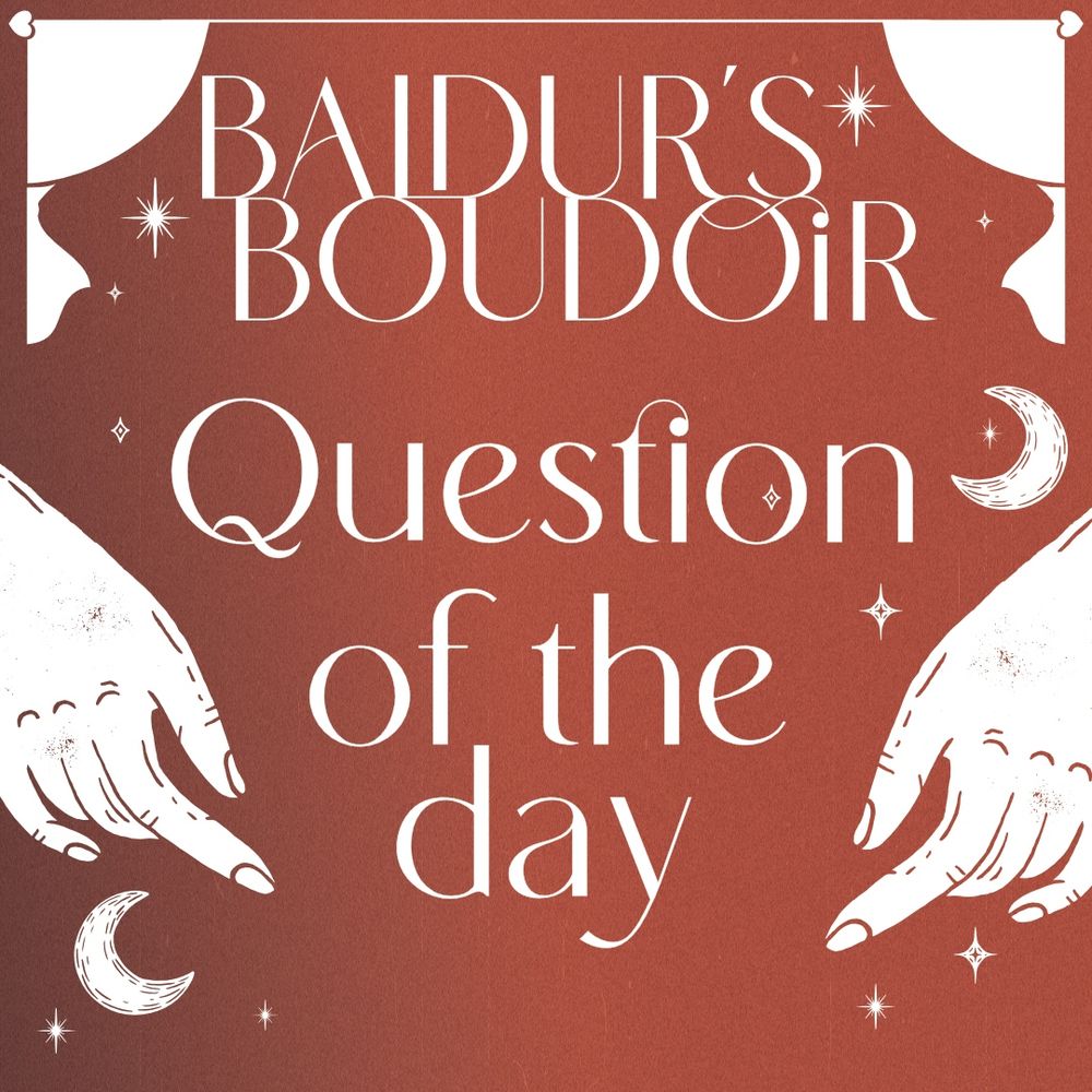 Baldur’s Boudoir Question of the Day
