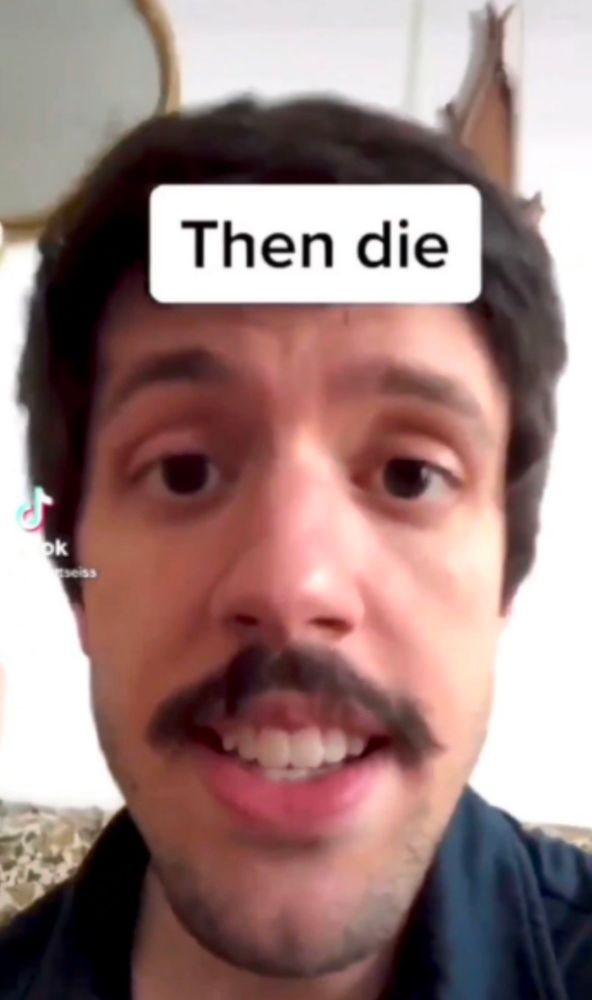 still from a Scott seiss tiktok saying "then DIE" which would go harder as a gif but I can't find one and now I hate everything