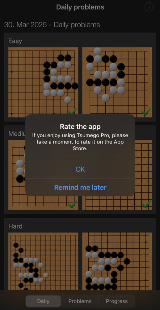 Rate the app
If you enjoy using Tsumego Pro, please take a moment to rate it on the App Store.
OK
Remind me later