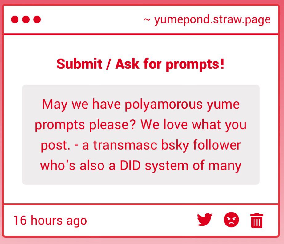 submit/ask for prompts strawpage ask
"May we have polyamorous yume prompts please? We love what you post. - a transmasc bsky follower who's also a DID system of many"