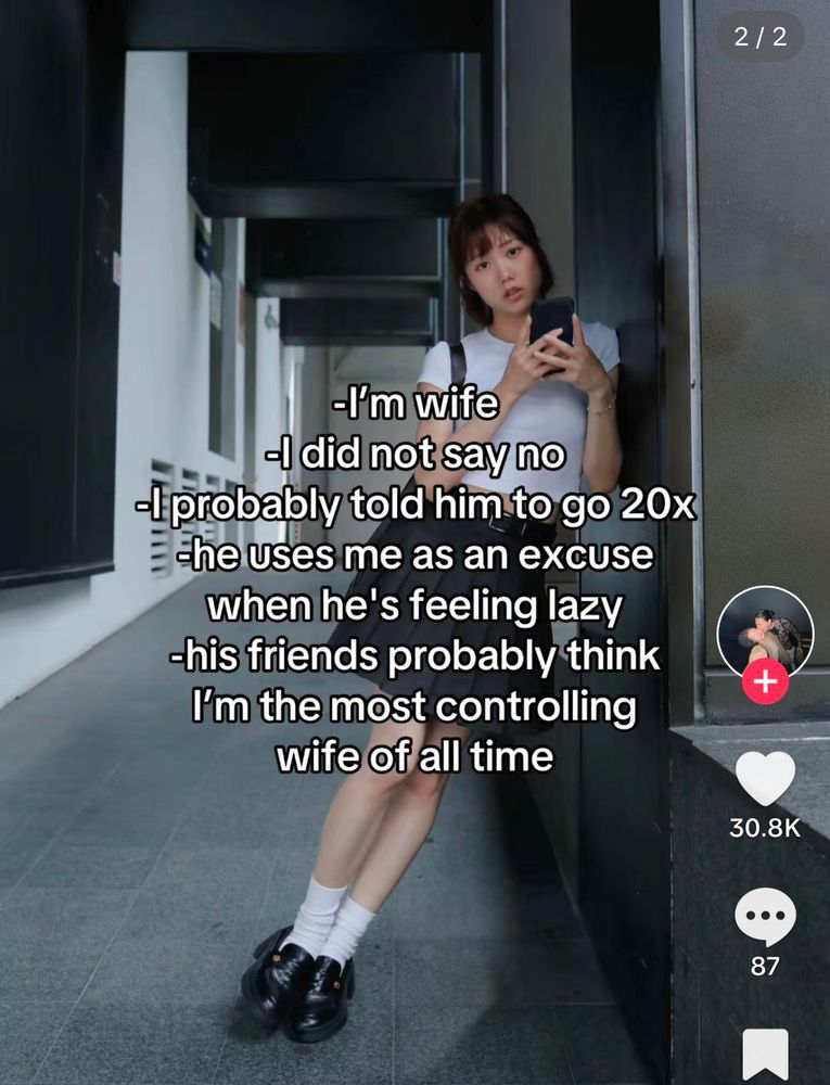 tiktok second slide
"-I'm wife
-I did not say no
-I probably told him to go 20x
-he uses me as an excuse when he's feeling lazy
-his friends probably think I'm the most controlling wife of all time"