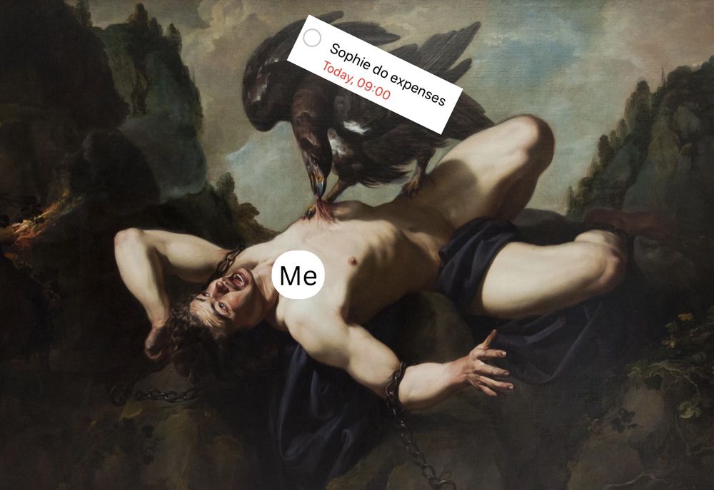 The eagle pecking out Prometheus’s liver except the eagle is a calendar reminder for Sophie to do her expenses and Prometheus is me