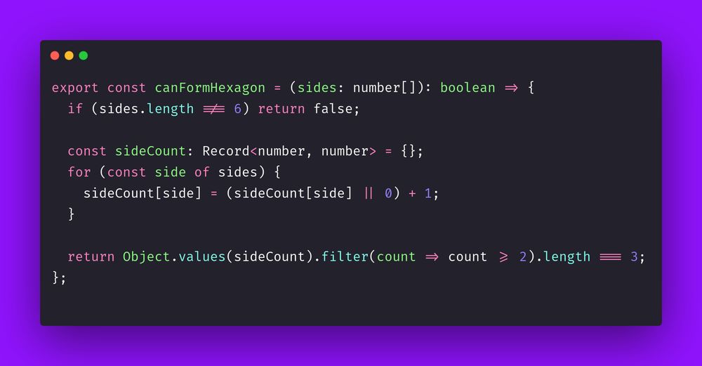 export const canFormHexagon = (sides: number[]): boolean => {
  if (sides.length !== 6) return false;

  const sideCount: Record<number, number> = {};
  for (const side of sides) {
    sideCount[side] = (sideCount[side] || 0) + 1;
  }

  return Object.values(sideCount).filter(count => count >= 2).length === 3;
};