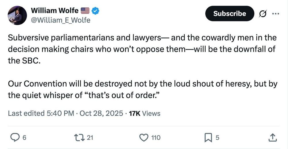 Screenshot with the text: '@William_E_Wolfe posted: 

"Subversive parliamentarians and lawyers— and the cowardly men in the decision making chairs who won’t oppose them—will be the downfall of the SBC. 

Our Convention will be destroyed not by the loud shout of heresy, but by the quiet whisper of “that’s out of order.”"'
