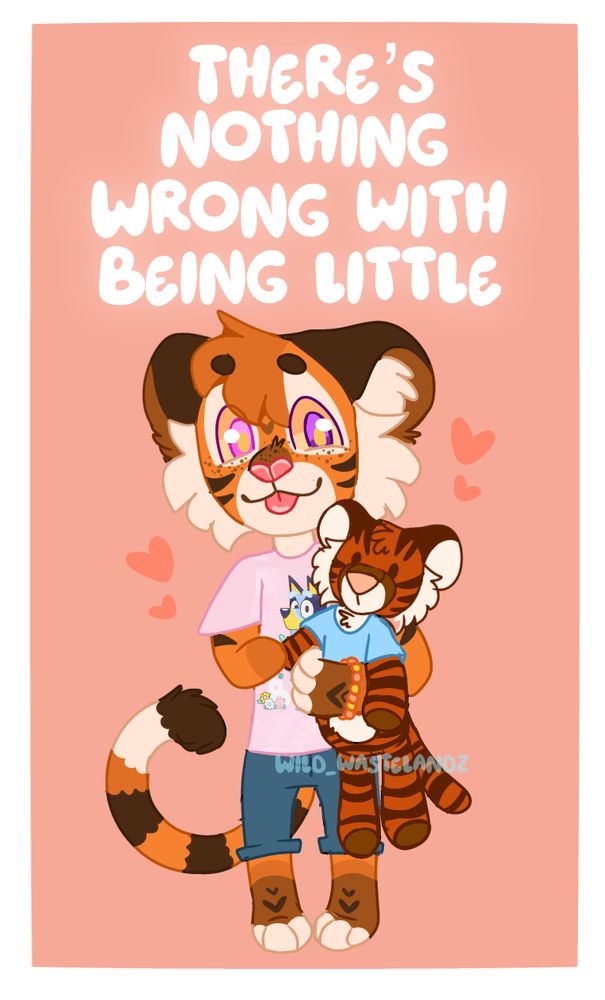 A drawing of Aubade, a little tiger cub with a plushie tiger (named Spike) on a salmon colored background. The text ‘there’s nothing wrong with being little’ is above their head.