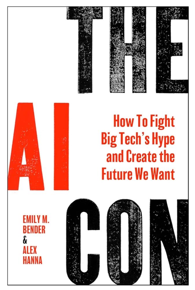Book cover: "The AI Con: How to Fight Big Tech's Hype and Create the Future We Want" (2025) by Emily M. Bender and Alex Hanna.
https://amzn.to/3FPz1VV