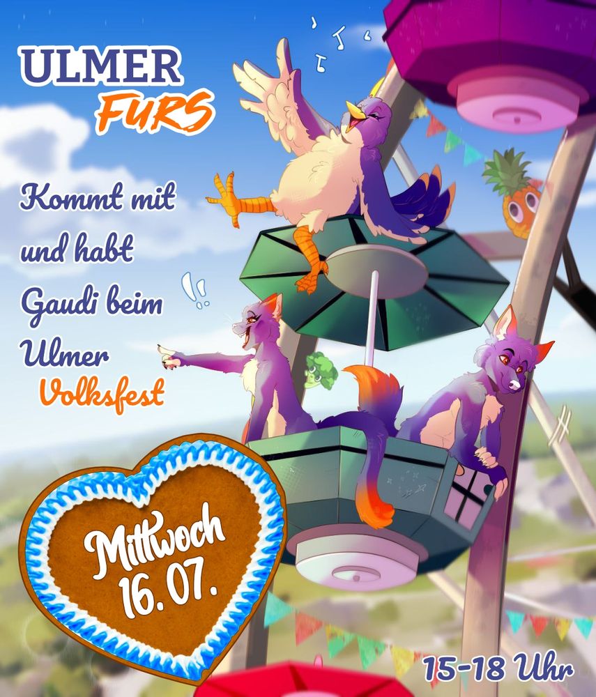 Eine Zeichnung von den Ulmer Furs Maskottchen Krümele, Semmele und Brezele auf einem Riesenrad im Hintergrund ist auch Annie die Ananas zu sehen. Das Bild ist beschriftet mit:
"ULMER FURS
Kommt mit und habt Gaudi beim Volksfest"
Darunter ist ein Lebkuchenherz, das mit "Mittwoch 16.07." beschriftet ist.
Unten rechts steht noch "15-18 Uhr"