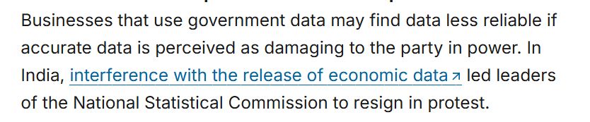 Businesses that use government data may find data less reliable if accurate data is perceived as damaging to the party in power. In India, interference with the release of economic data led leaders of the National Statistical Commission to resign in protest.