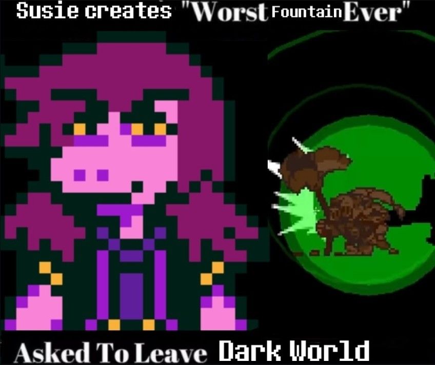 top caption reads "susie creates worst fountain ever"
Susie's sprite is on the left, and the evil old guy on the right 
bottom caption reads "asked to leave Dark World"