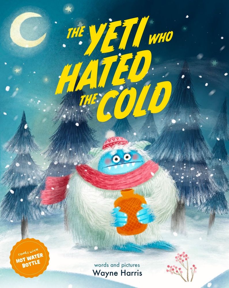 Cover of an imagined childrens book called The Yeti who hated the cold. A cold looking yeti, wearing a red scarf and bobble hat clutches an orange hot water bottle tightly. Snow is blowing. Trees are in the background. 