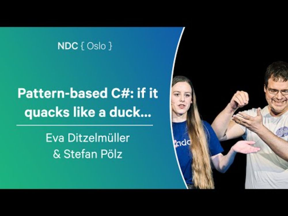 Pattern-based C#: if it quacks like a duck…  - Eva Ditzelmüller & Stefan Pölz - NDC Oslo 2025