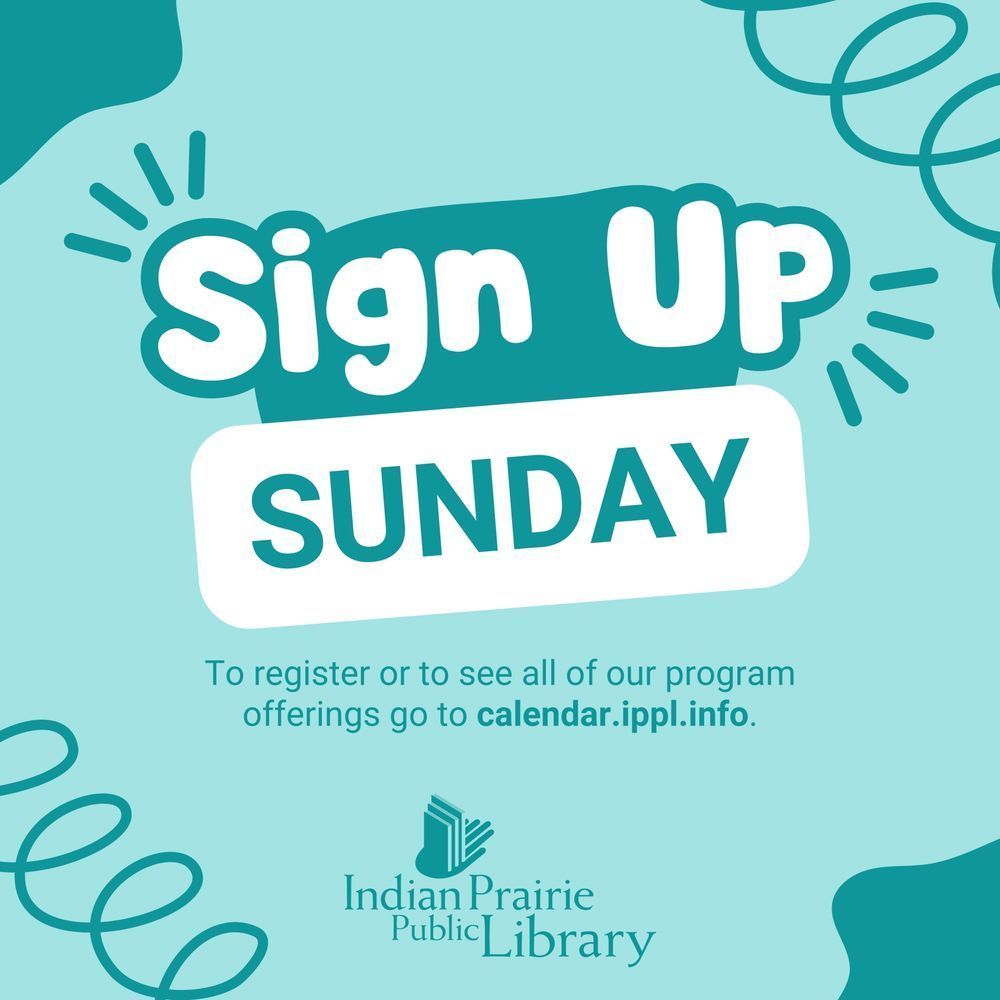 Text states, "Sign Up Sunday. To register or to see all of our program offerings go to calendar.ippl.info." Indian Prairie Public Library logo.