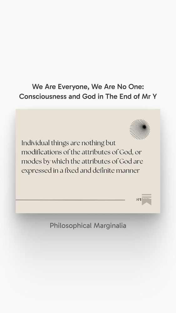 We are everyone, we are no one: consciousness and god in the end of Mr y

"Individual things are not nothing but modifications of the attributes of god, or are modes by which the attributes of god are expressed in a fixed and definite manner" - Spinoza 
