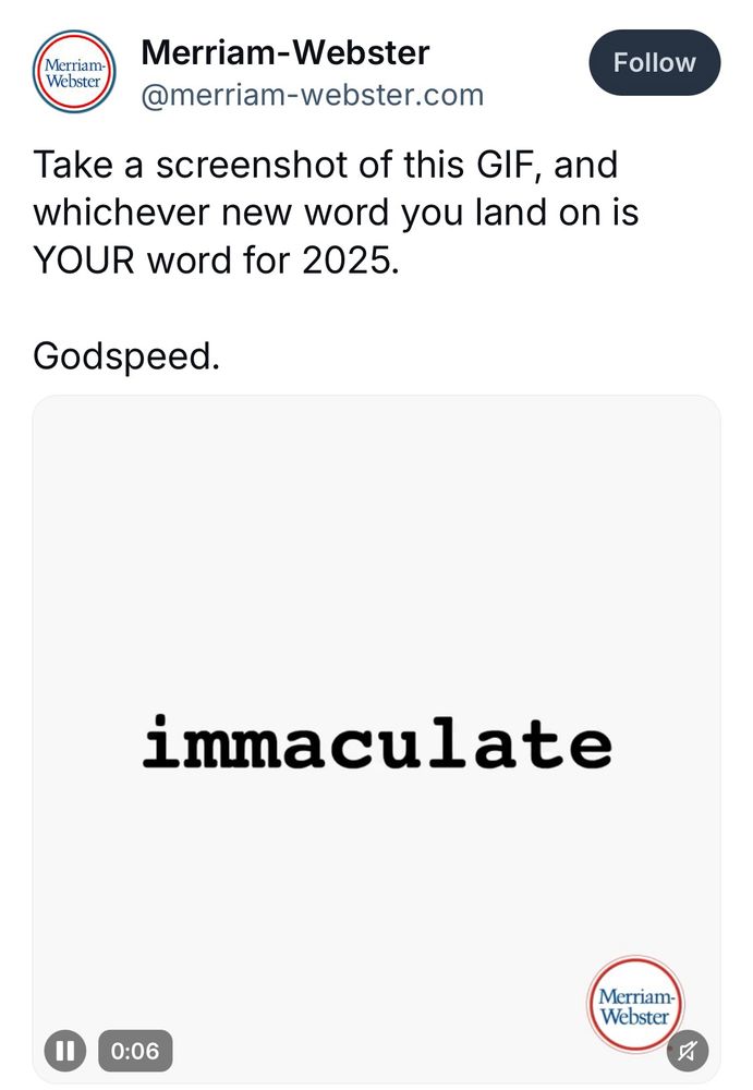 Paraphrase :take a screenshot of this gif and whatever word you get is your word for 2025. The word in the screenshot is “immaculate”