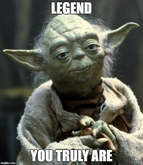 "Legend You Truly are" Yoda Meme