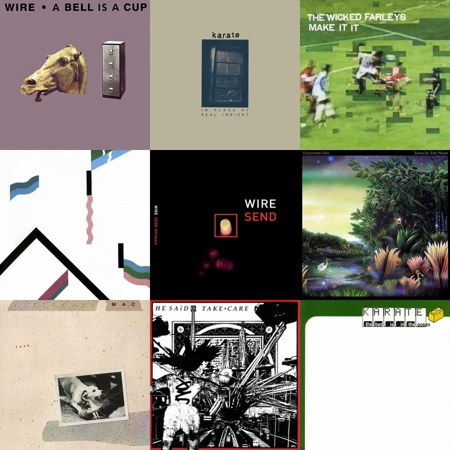 Last dot fm three by three chart 

Wire - A Bell is a Cup
Karate - In Place of Real Insight
The Wicked Farleys - Make It It
Wire - 154
Wire - Send
Fleetwood Mac - Tango in the Night
Fleetwood Mac - Tusk
He Said - Take Care
Karate - The Bed is in the Ocean 