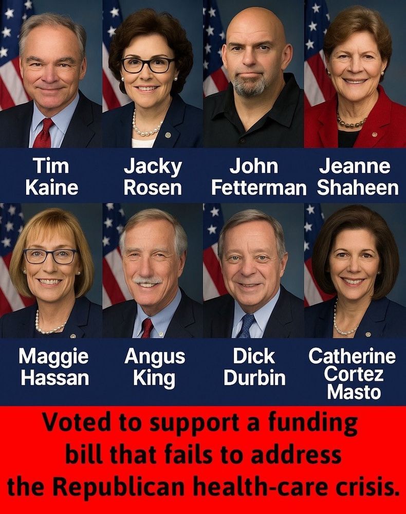 Tim Kaine
Jackie Rosen
John Fetterman
Jeanne Shaheen
Maggie Hassan
Angus King
Dick Durban
Catherine Cortez Masto

Voted to support a funding bill that fails to address the Republican health-care crisis.