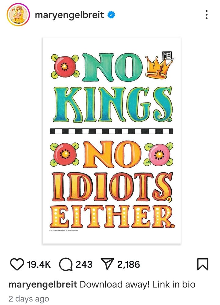 A poster on Mary Engelbreit's Instagram page in her folk art style that says NO KINGS. NO IDIOTS EITHER.