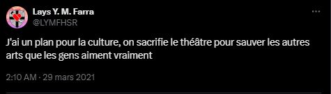 Tweet de Lays Farra du 29 mars 2021 : "J'ai un plan pour la culture, on sacrifie le théâtre pour sauver les autres arts que les gens aiment vraiment"
