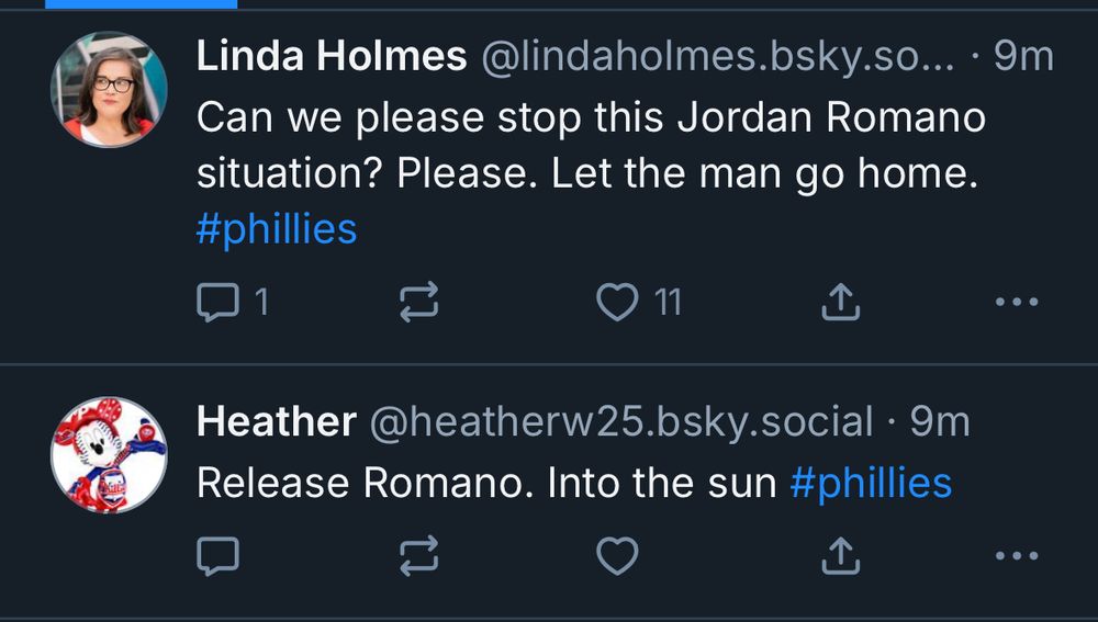 Linda Holmes‬ - ‪@lindaholmes.bsky.social‬: 

Can we please stop this Jordan Romano situation? Please. Let the man go home. #phillies


Heather‬ - @heatherw25.bsky.social‬:

Release Romano. Into the sun #phillies
