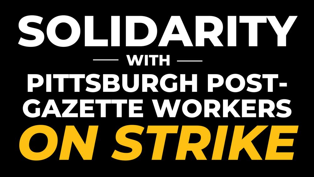 "Solidarity with Pittsburgh Post-Gazette workers on strike". Black background, white and yellow words.