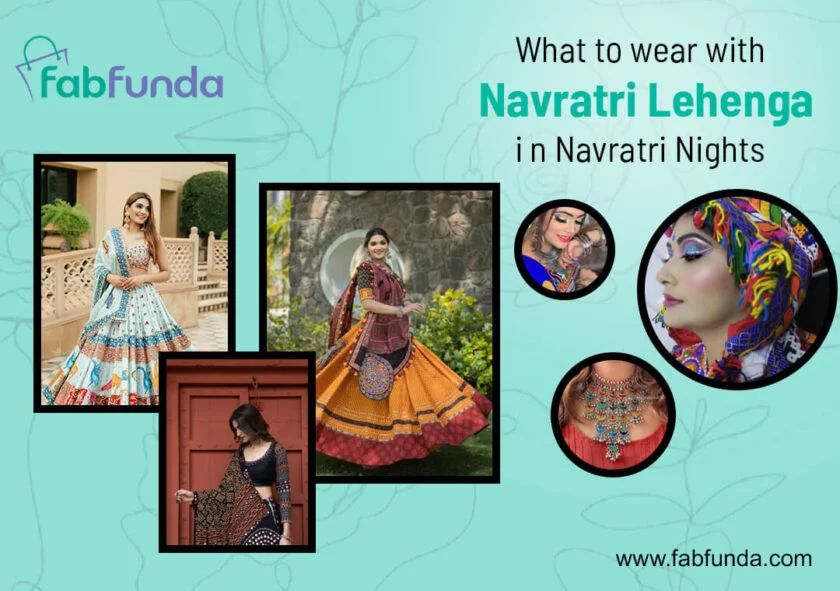 What to wear with Navratri Lehenga in Navratri Nights