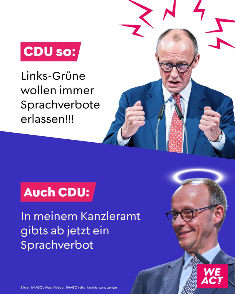 Zwei Bilder von Friedrich Merz: Oben wütend, mit dem Text „CDU so: Links-Grüne wollen immer Sprachverbote erlassen!!!“. Unten Merz mit Heiligenschein und dem Text „Auch CDU: In meinem Kanzleramt gibt’s ab jetzt ein Sprachverbot“.
