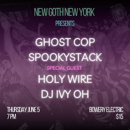 New Goth New York Presents: Ghost Cop, Spookystack, special guest Holy Wire, DJ Ivy Oh. Thursday June 5, 7pm, Bowery Electric, $15