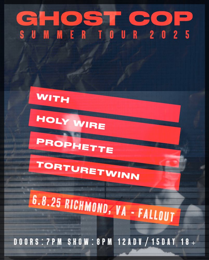 GHOST COP summer tour 2025: 6/5 Richmond, VA - Fallout. with Holy Wire, Prophette, and Torturetwinn. Doors 7, show 8. $12 advance, $15 day of, 18+