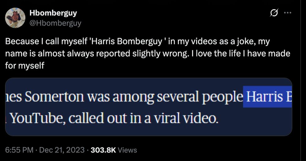An Hbomberguy tweet: "Because I call myself 'Harris Bomberguy ' in my videos as a joke, my name is almost always reported slightly wrong. I love the life I have made for myself" with a screenshot of an article calling him "Harris Brewis"