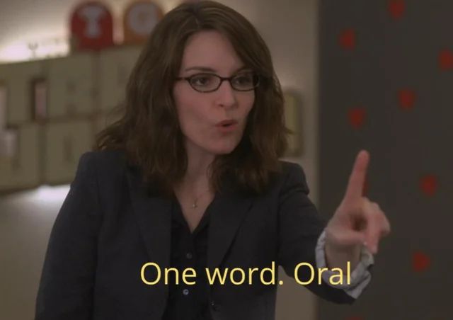 Liz Lemon saying, "One word. Oral."